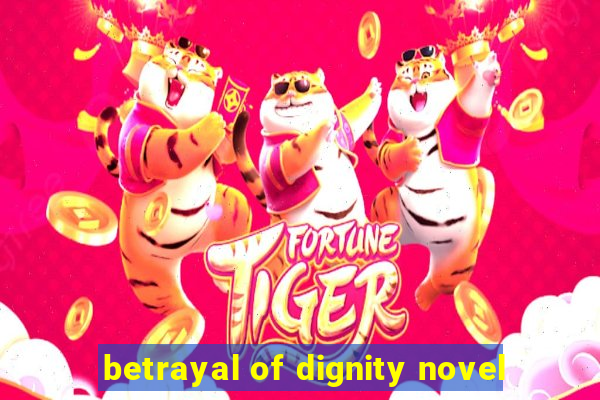 betrayal of dignity novel